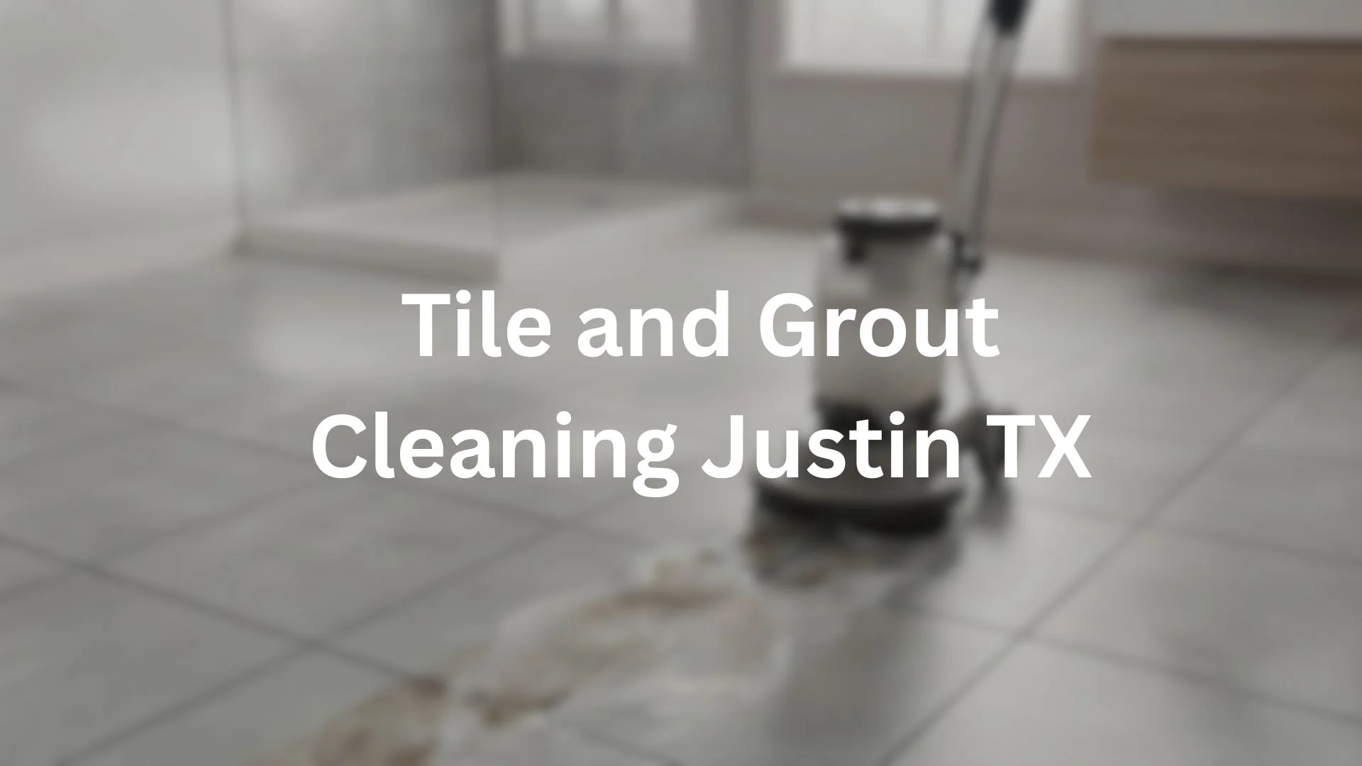 Tile and Grout Cleaning Justin TX