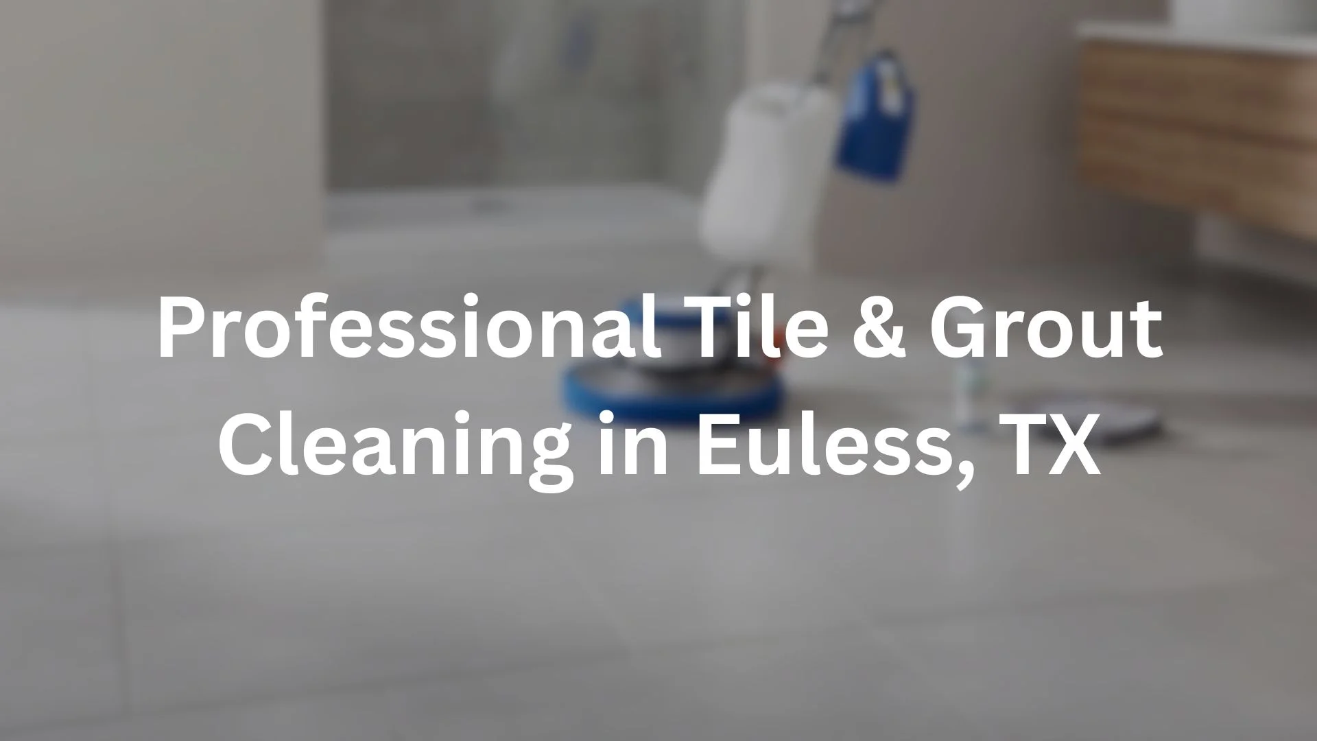 tile and grout cleaning in Euless,TX