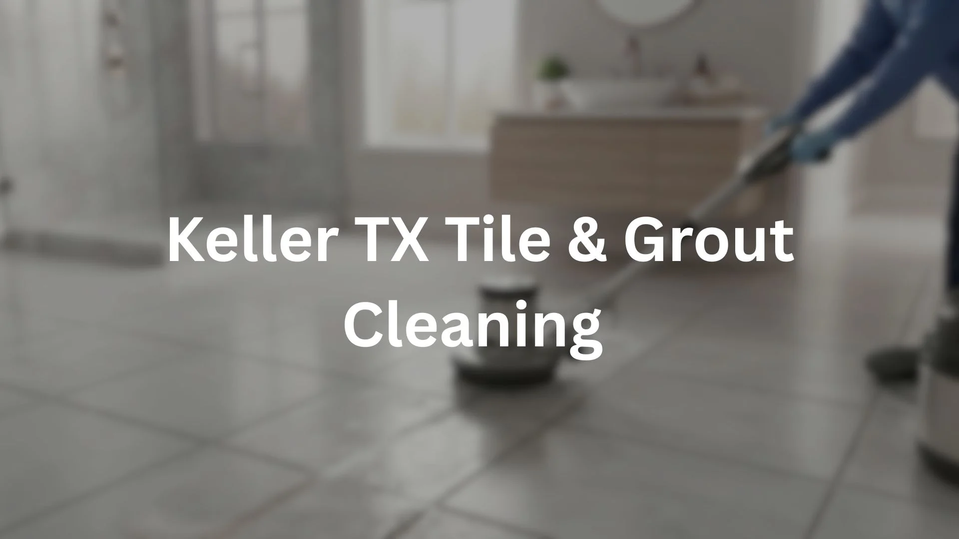 tile and grout cleaning in Keller,TX