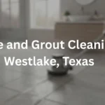 Tile and Grout Cleaning in Westlake, TX