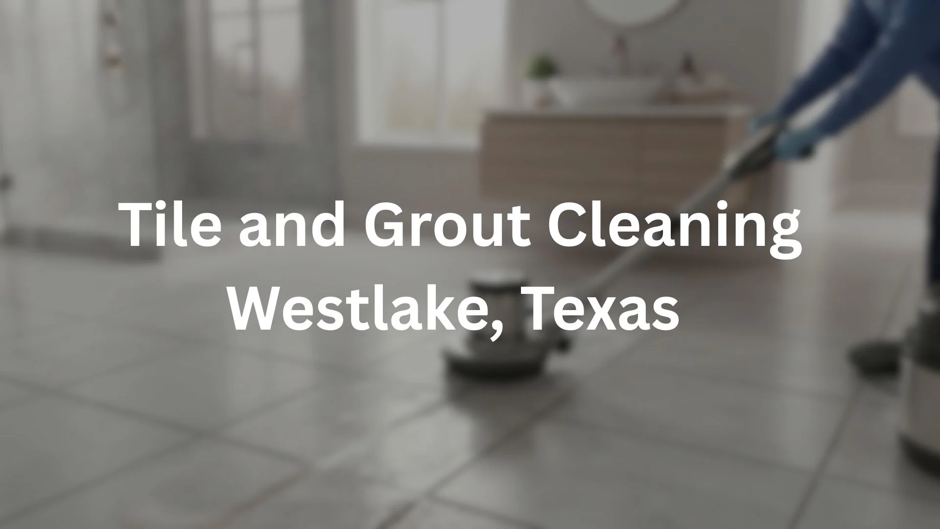 tile and grout cleaning in westlake,TX