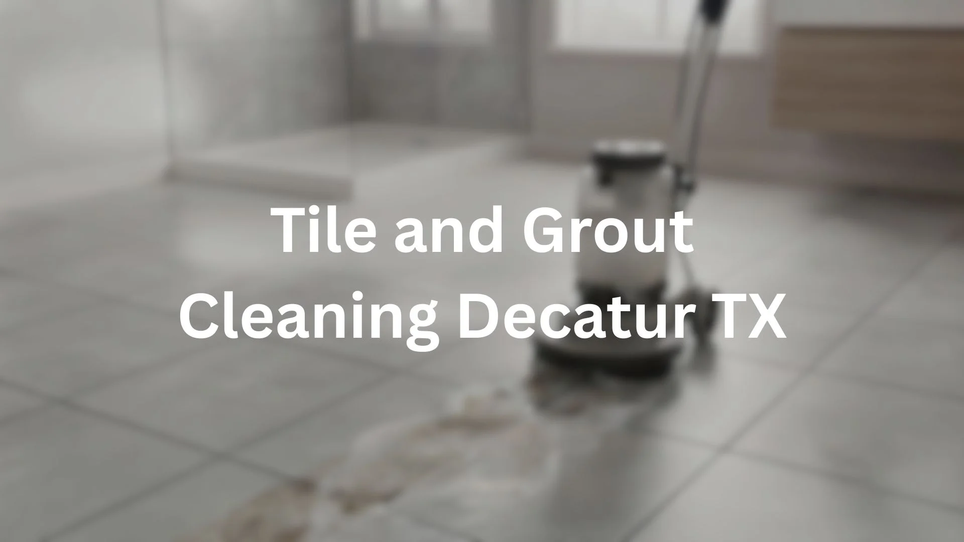 Tile and Grout Cleaning Decatur TX