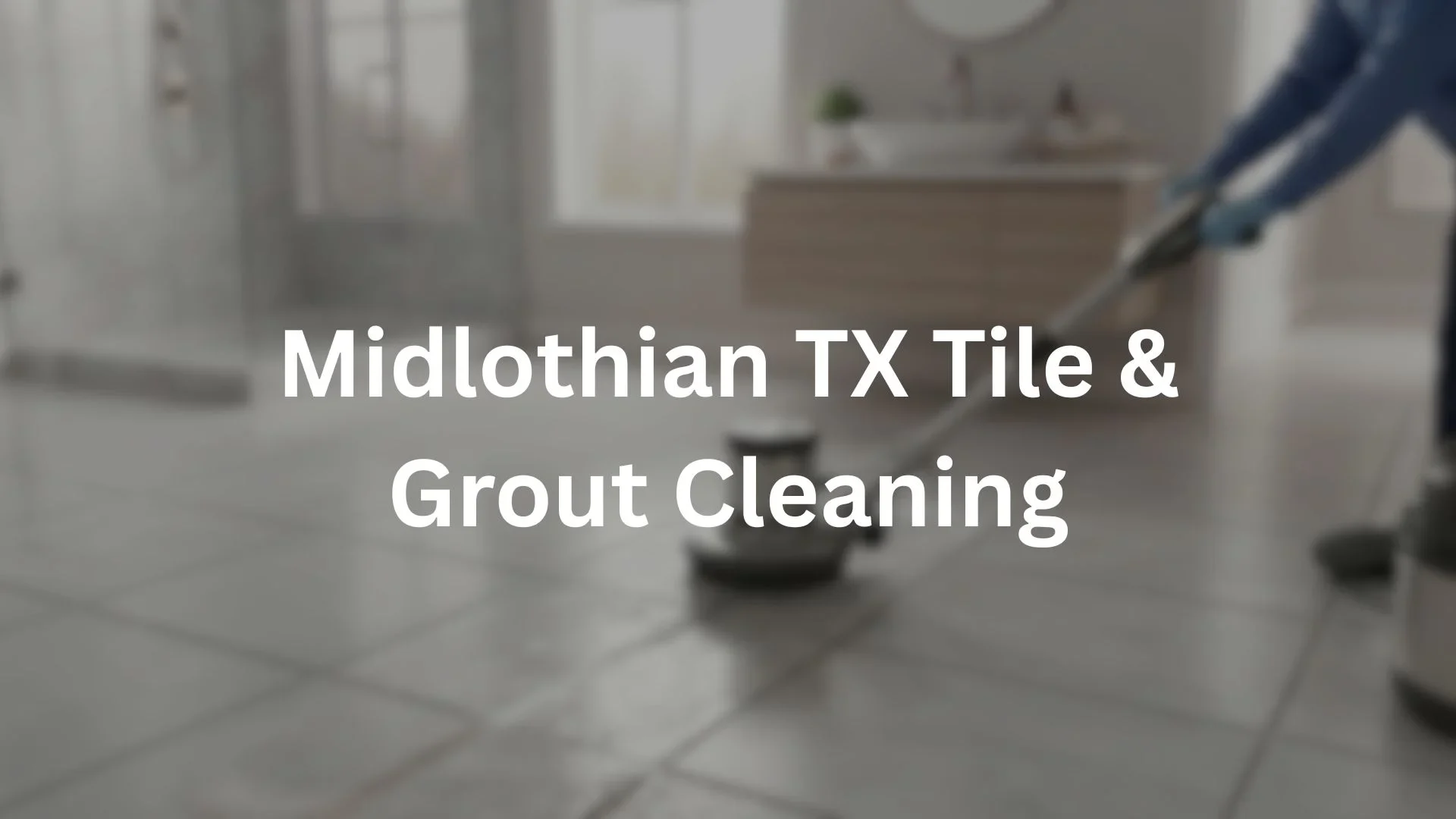 Tile And Grout Cleaning Midlothian,TX