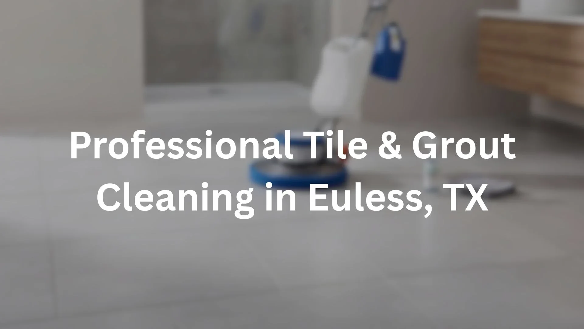 tile and grout cleaning in Euless,TX
